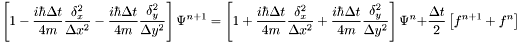 \[ \left[1 - \frac{i\hbar\Delta t}{4m}\frac{\delta^2_{x}}{\Delta x^2} - \frac{i\hbar\Delta t}{4m}\frac{\delta^2_{y}}{\Delta y^2}\right]\Psi^{n+1} = \left[1 + \frac{i\hbar\Delta t}{4m}\frac{\delta^2_{x}}{\Delta x^2} + \frac{i\hbar\Delta t}{4m}\frac{\delta^2_{y}}{\Delta y^2}\right]\Psi^{n} + \frac{\Delta t}{2}\left[f^{n+1} + f^n\right] \]